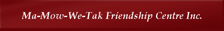 Ma-Mow-We-Tak Friendship Centre Inc.